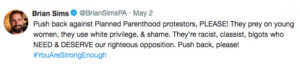 Push back against Planned Parenthood protestors, PLEASE! They prey on young women, they use white privilege, & shame. They’re racist, classist, bigots who NEED & DESERVE our righteous opposition. Push back, please!