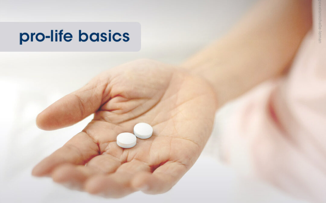 PRO-LIFE BASICS: The Abortion Pill—Harmful to Mothers, Deadly for Babies