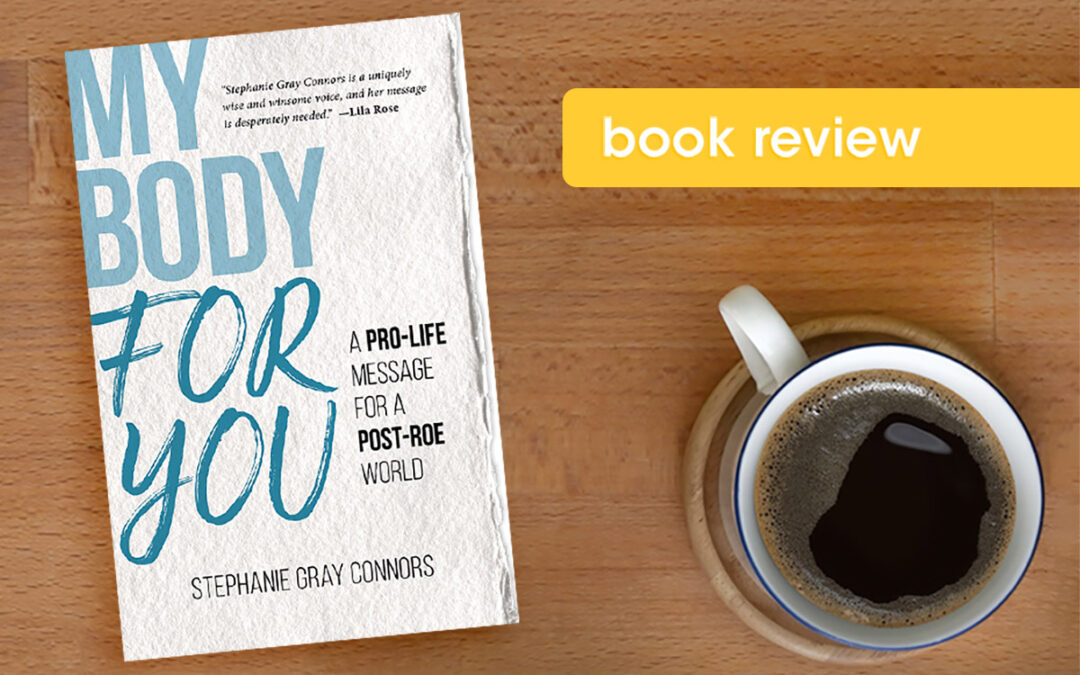 REVIEW: My Body for You: A Pro-Life Message for a Post-Roe World